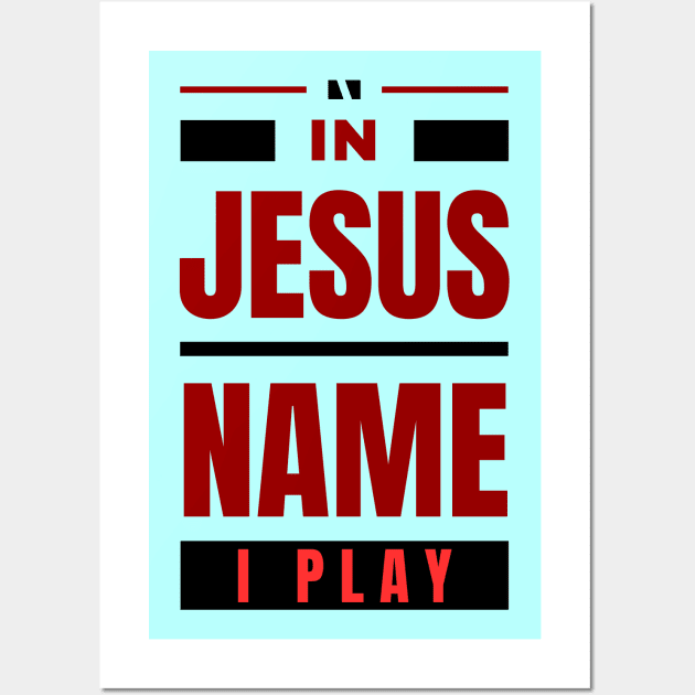 In Jesus Name I Play | Christian Wall Art by All Things Gospel